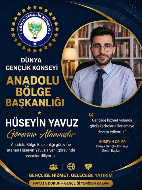 DÜNYA GENÇLİK KONSEYİ ' ANADOLU BÖLGE BAŞKANLIĞI GÖREVİNE SN. HÜSEYİN YAVUZ ATANDI